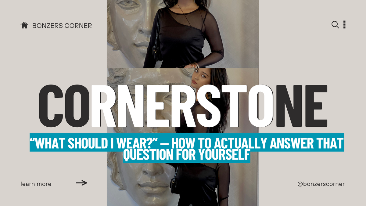 “What Should I Wear?” — How to Actually Answer That Question for Yourself