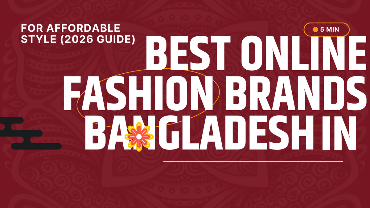 Best Online Fashion Brands in Bangladesh for Affordable Style (2026 Guide)